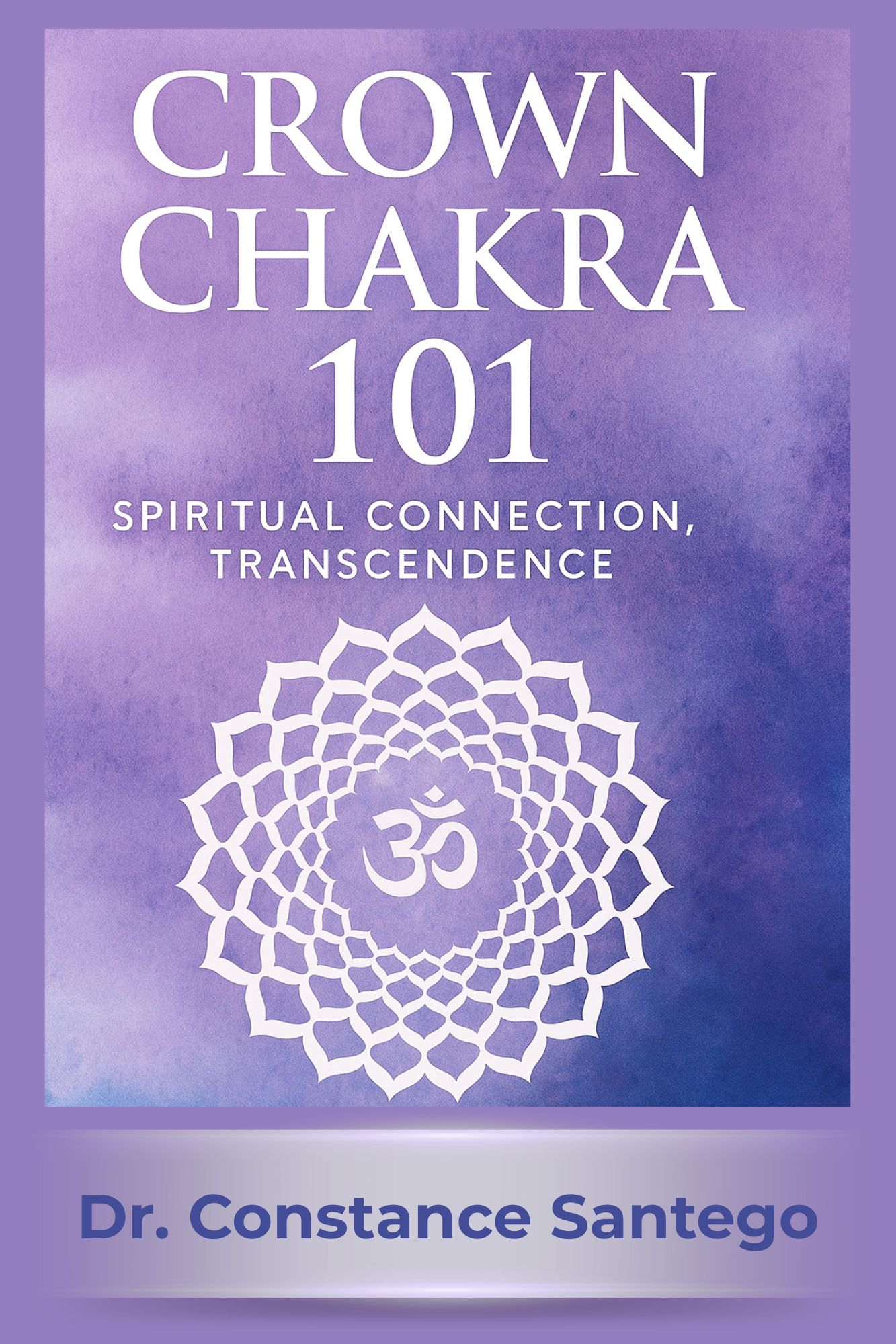 Cover of Crown Chakra 101: Spiritual Connection, Transcendence