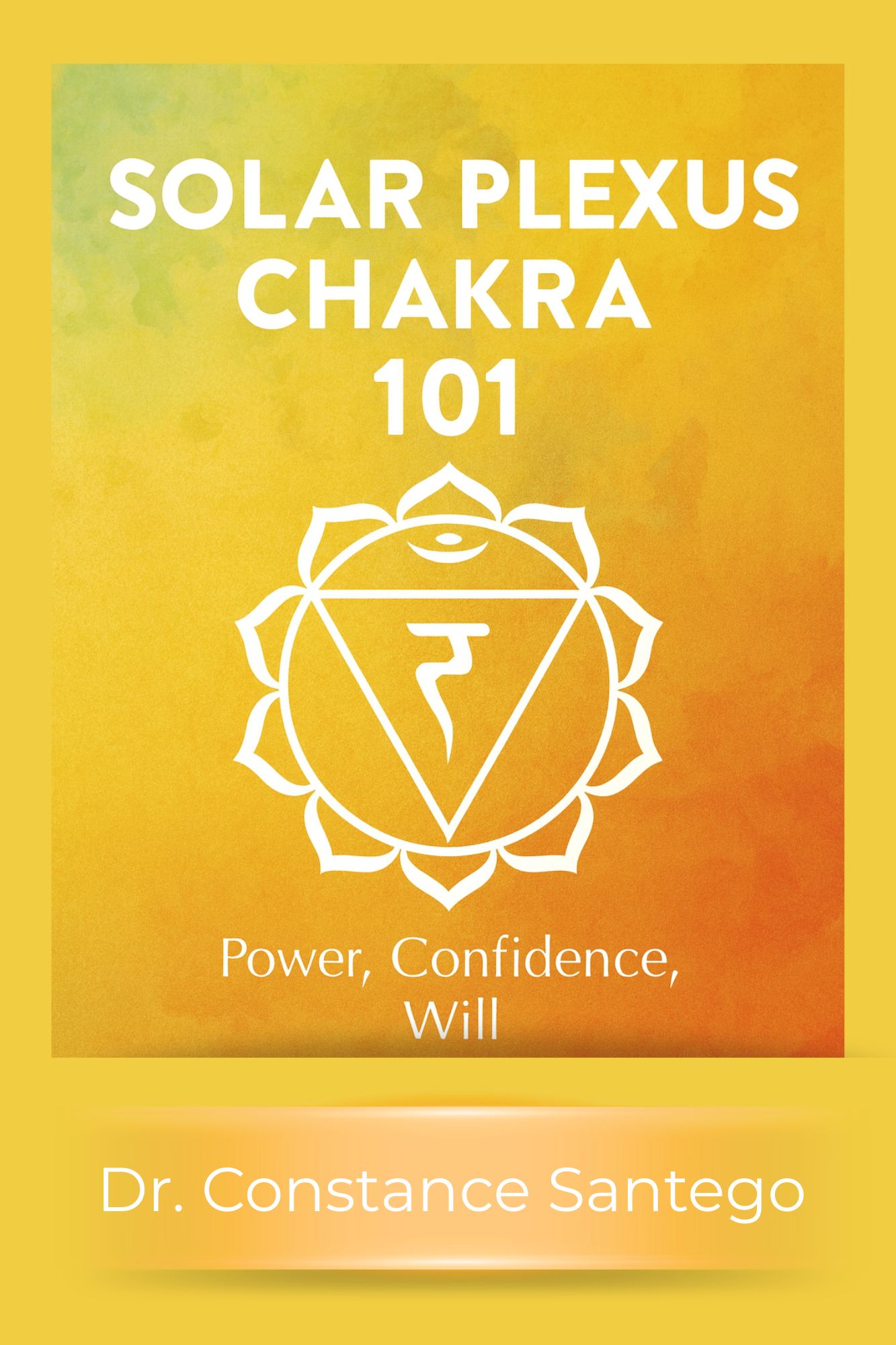 Cover of Solar Plexus Chakra 101: Power, Confidence, Will