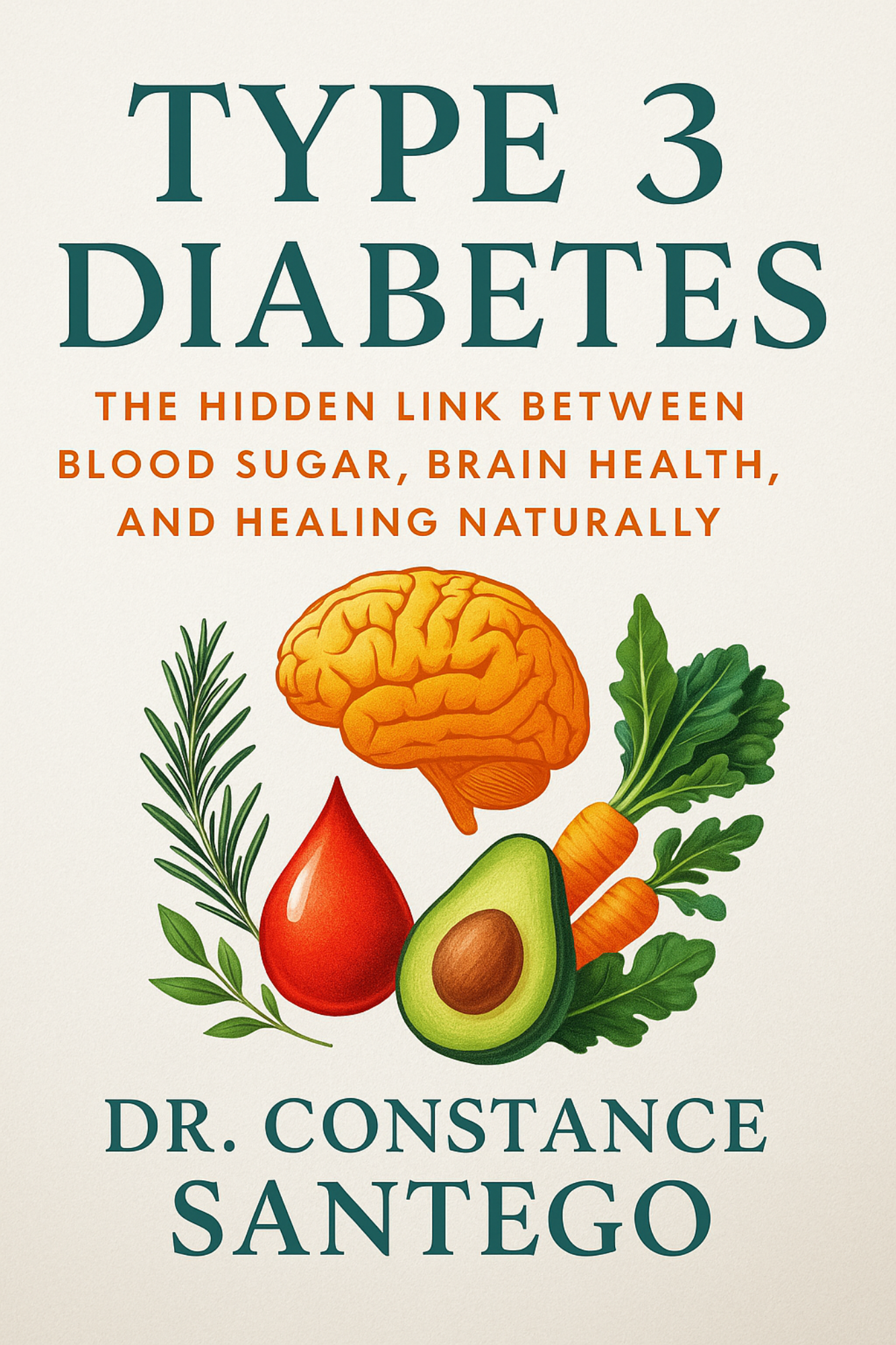 Cover of Type 3 Diabetes: The Hidden Link Between Blood Sugar, Brain Health, and Healing Naturally