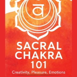 Sacral Chakra 101 – Emotion, Creativity & Flow