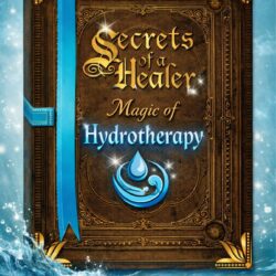 Secrets of a Healer... Magic of Hydrotherapy